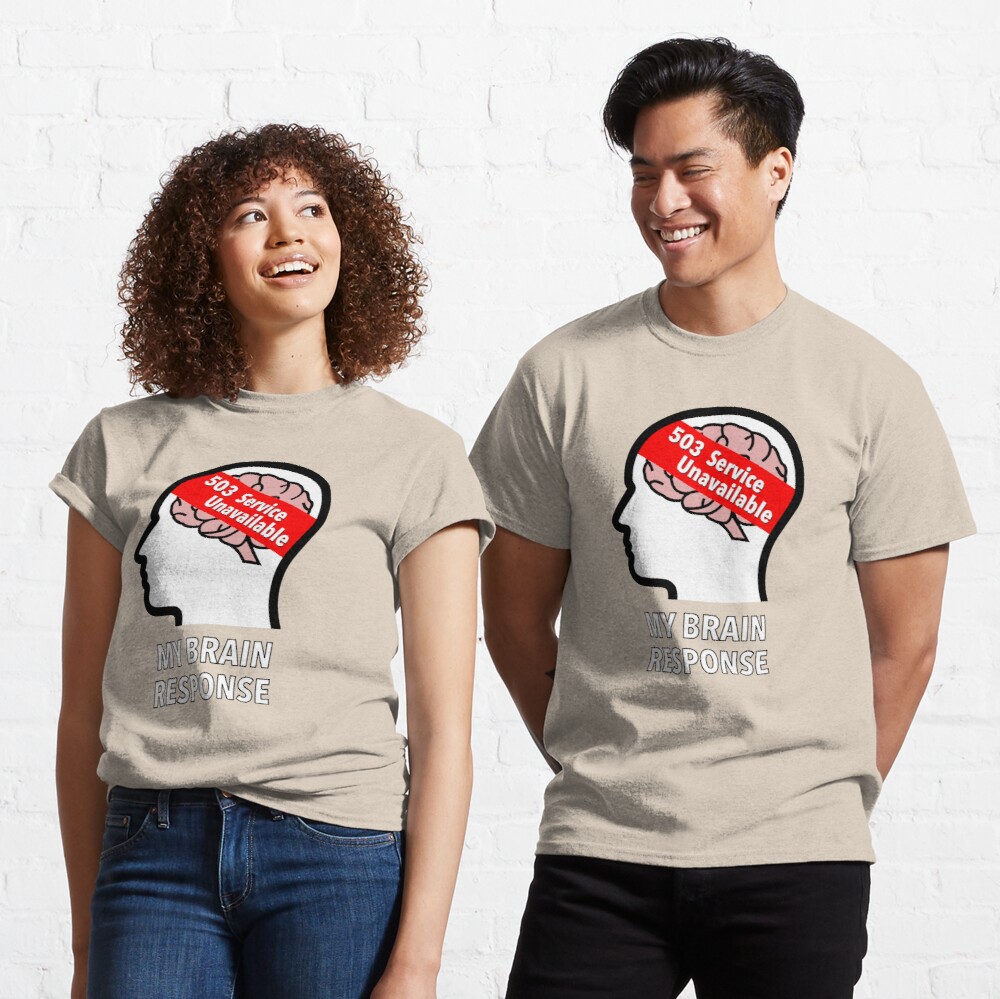 My Brain Response: 503 Service Unavailable Classic T-Shirt product image