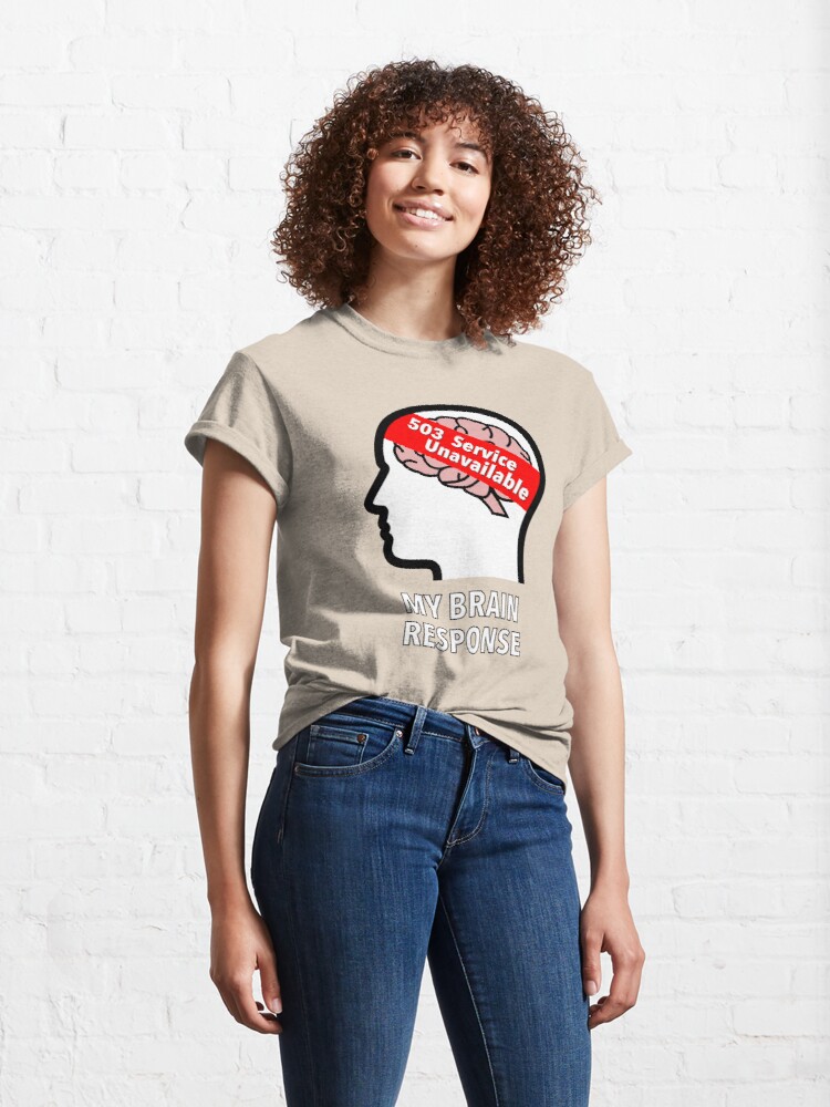 My Brain Response: 503 Service Unavailable Classic T-Shirt product image