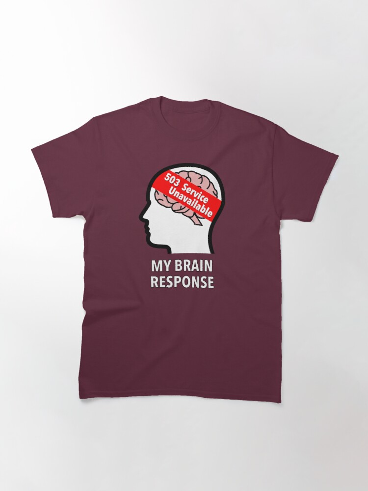 My Brain Response: 503 Service Unavailable Classic T-Shirt product image