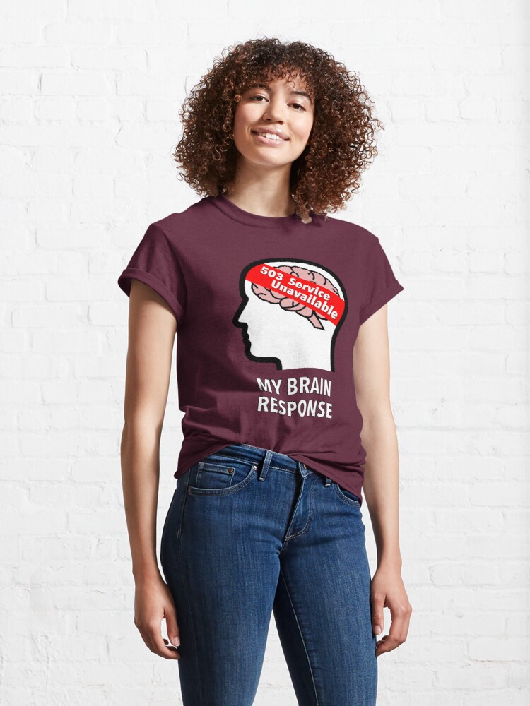 My Brain Response: 503 Service Unavailable Classic T-Shirt product image