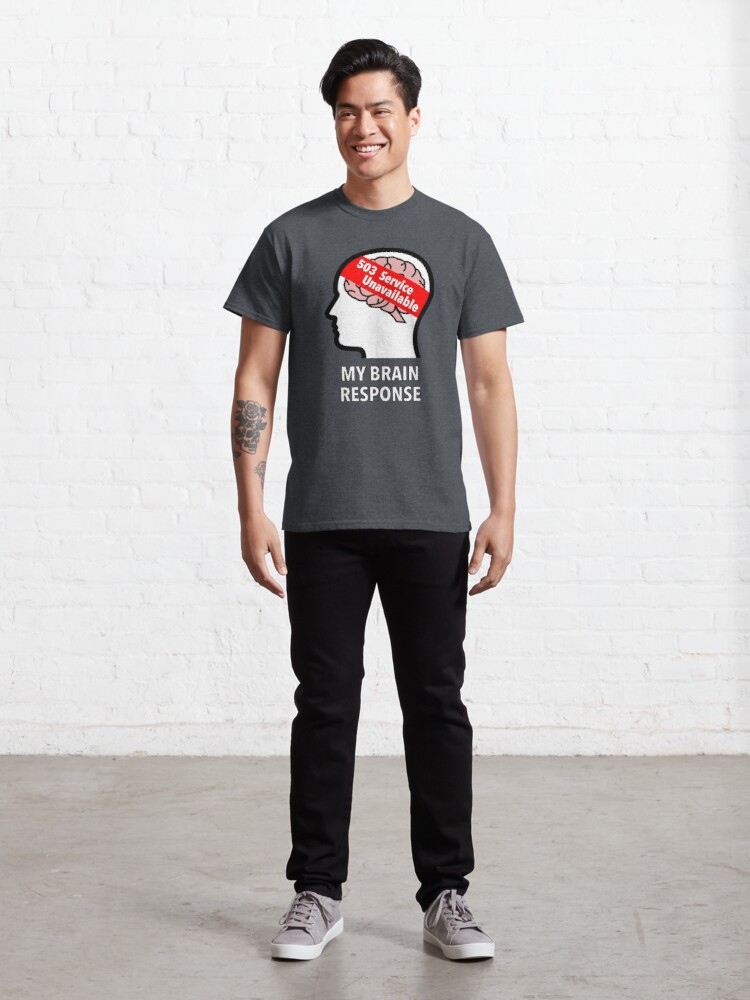 My Brain Response: 503 Service Unavailable Classic T-Shirt product image