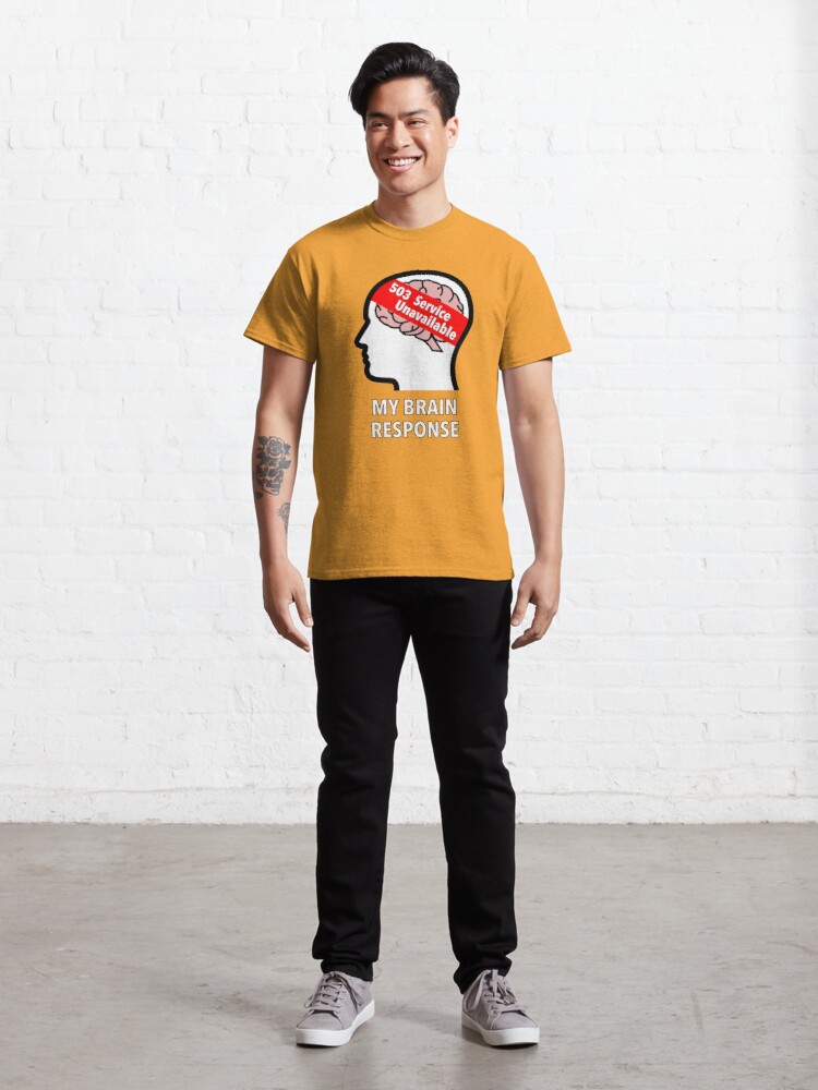 My Brain Response: 503 Service Unavailable Classic T-Shirt product image