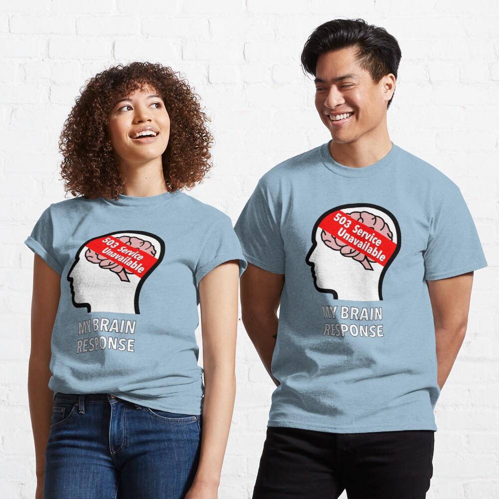 My Brain Response: 503 Service Unavailable Classic T-Shirt product image