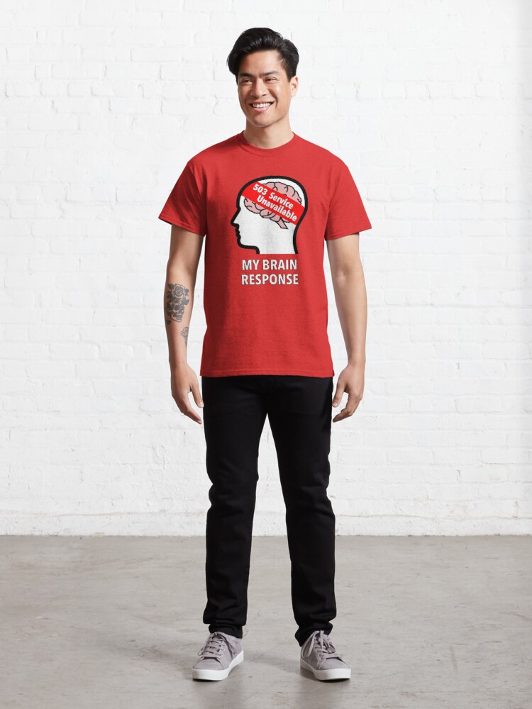 My Brain Response: 503 Service Unavailable Classic T-Shirt product image