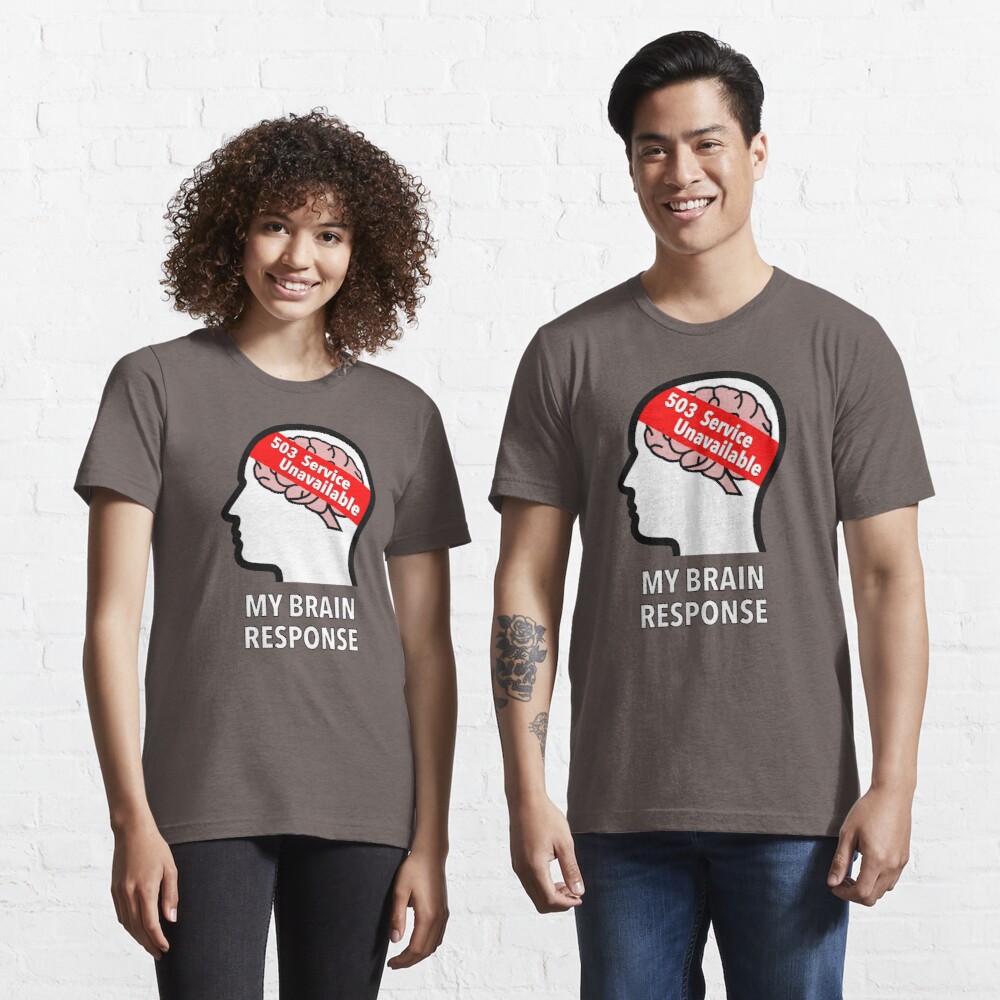 My Brain Response: 503 Service Unavailable Essential T-Shirt product image