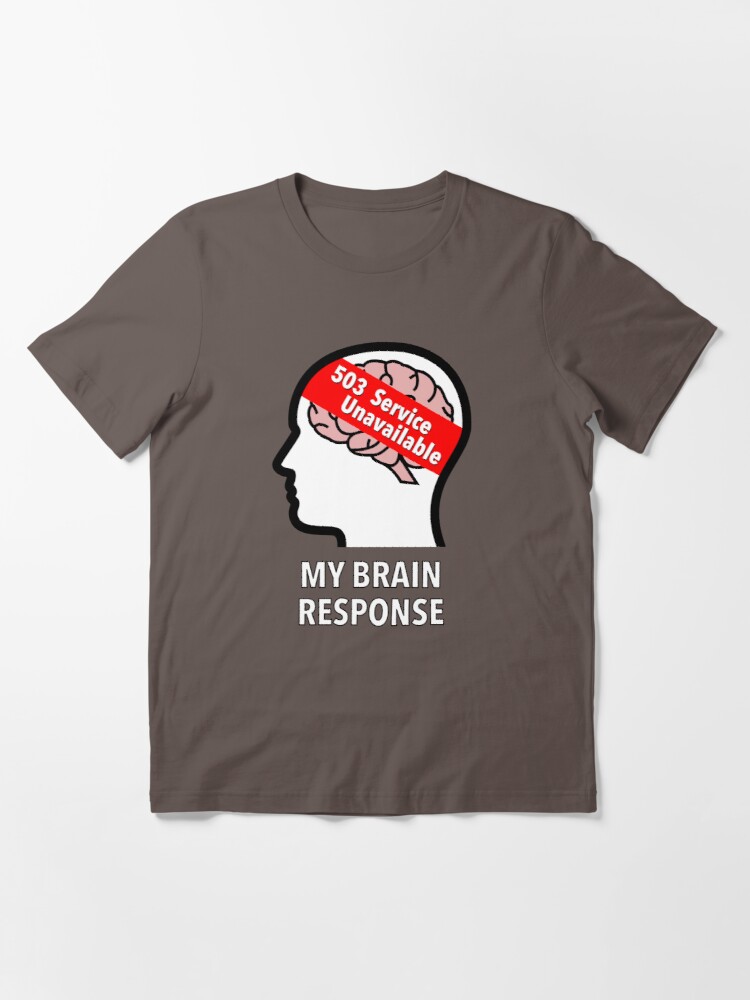 My Brain Response: 503 Service Unavailable Essential T-Shirt product image