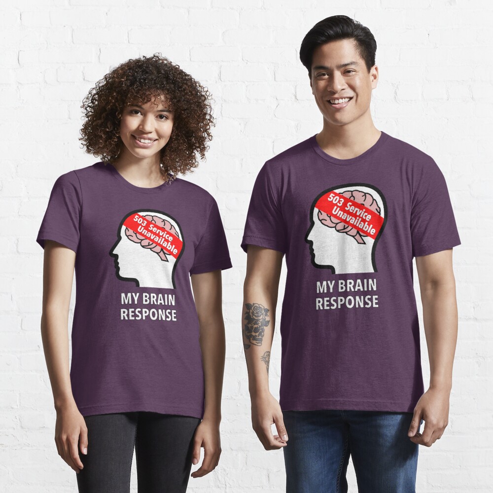 My Brain Response: 503 Service Unavailable Essential T-Shirt