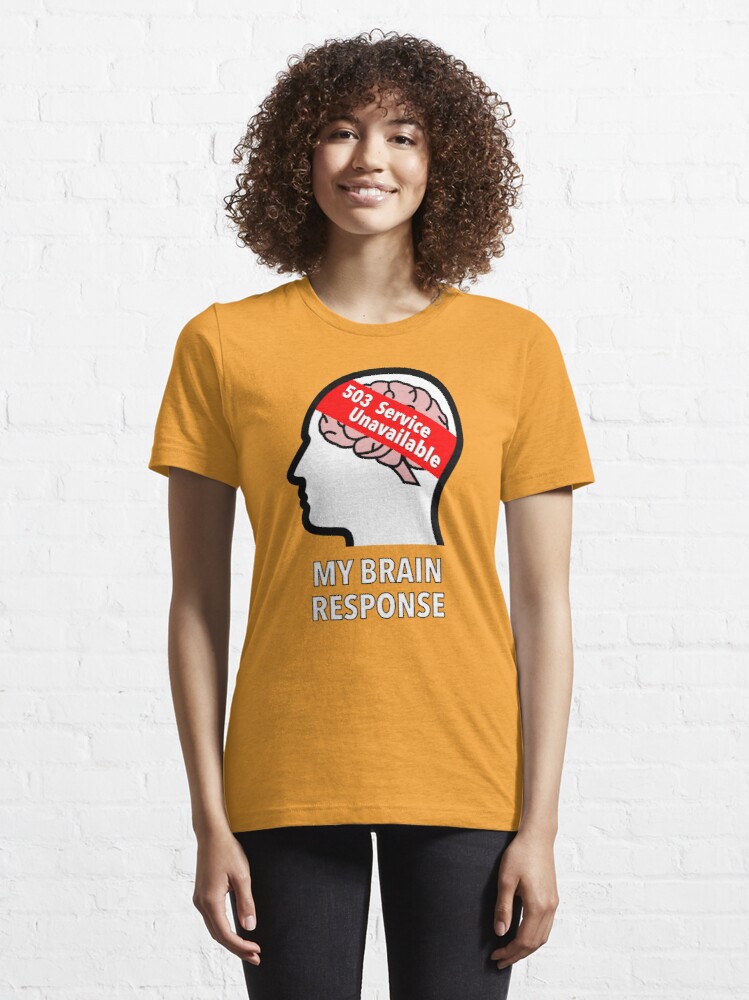 My Brain Response: 503 Service Unavailable Essential T-Shirt product image