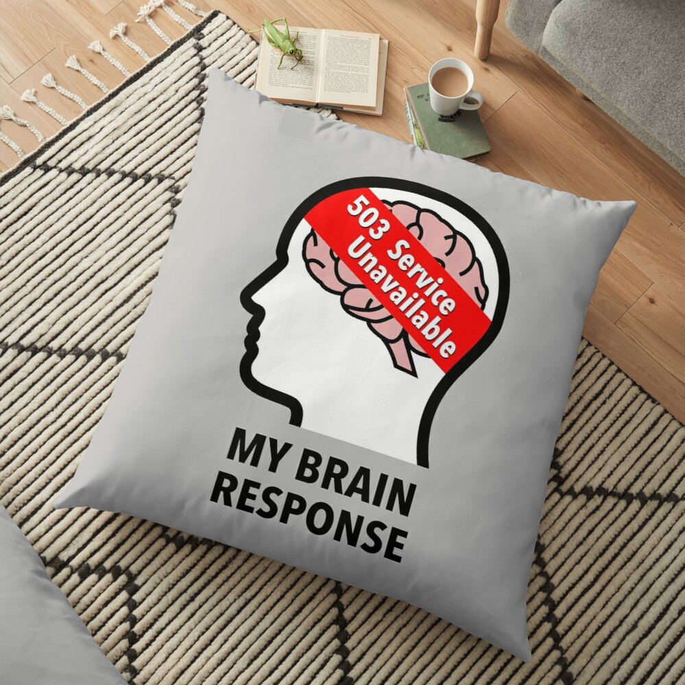My Brain Response: 503 Service Unavailable Floor Pillow