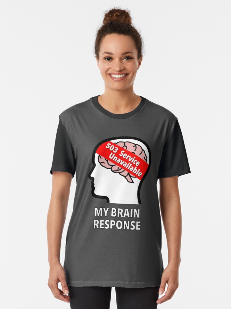 My Brain Response: 503 Service Unavailable Graphic T-Shirt product image