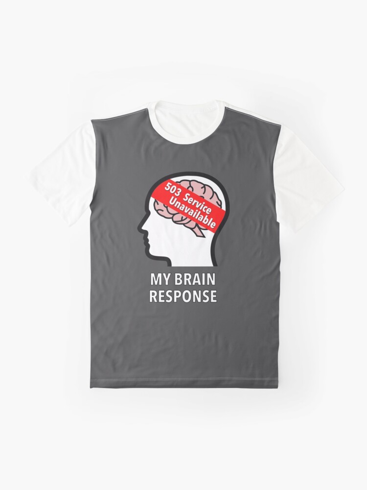 My Brain Response: 503 Service Unavailable Graphic T-Shirt product image