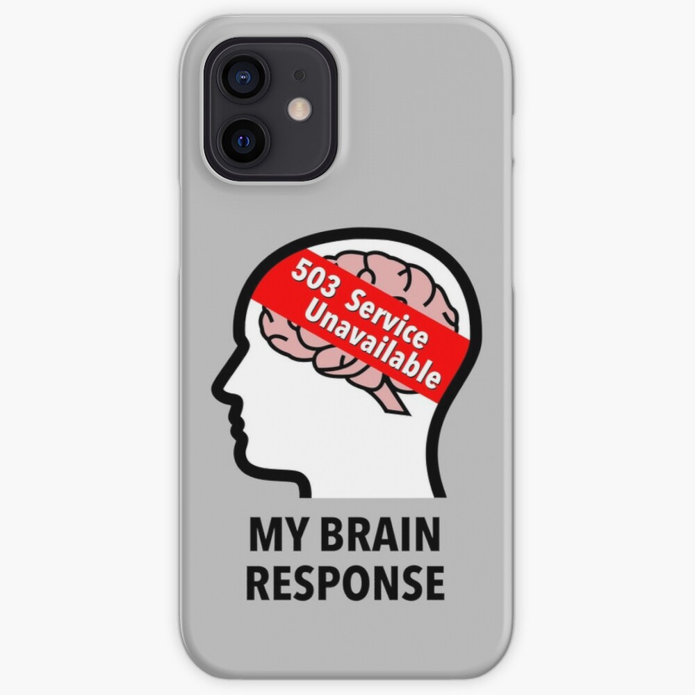 My Brain Response: 503 Service Unavailable iPhone Soft Case