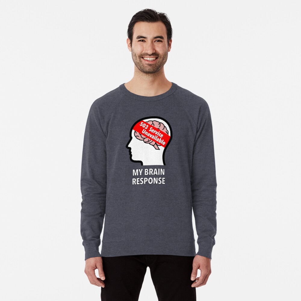 My Brain Response: 503 Service Unavailable Lightweight Sweatshirt