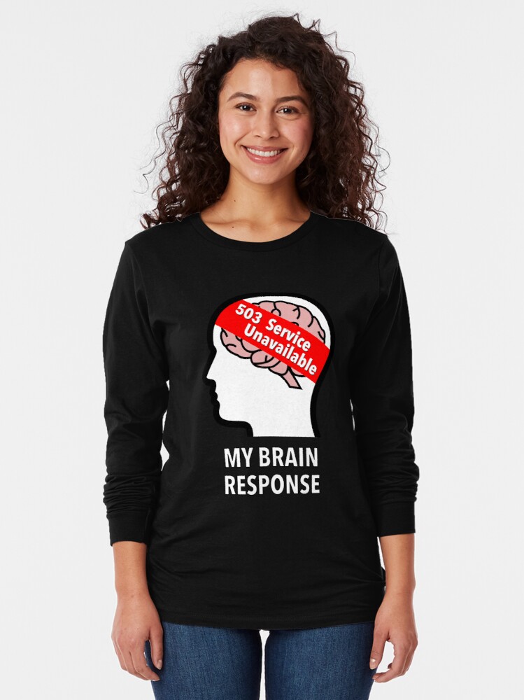 My Brain Response: 503 Service Unavailable Long Sleeve T-Shirt product image