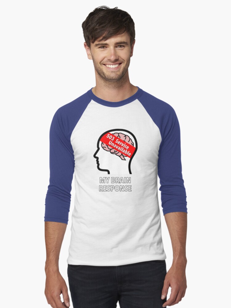 My Brain Response: 503 Service Unavailable Baseball ¾ Sleeve T-Shirt product image