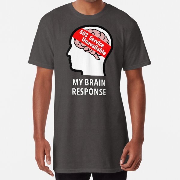 My Brain Response: 503 Service Unavailable Long T-Shirt product image