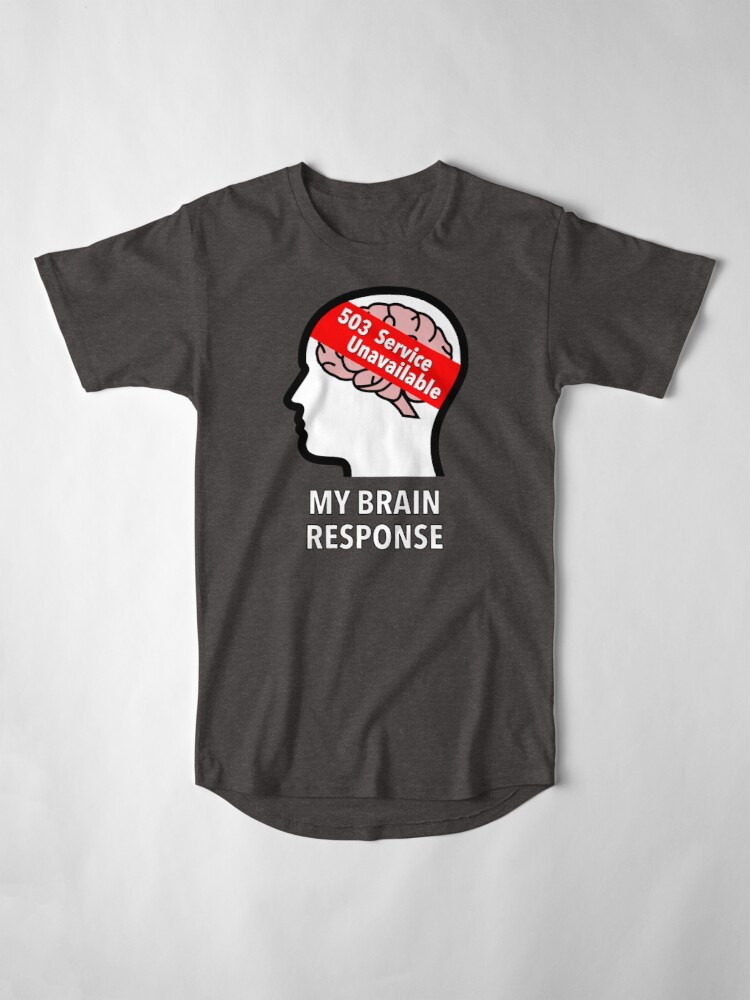 My Brain Response: 503 Service Unavailable Long T-Shirt product image