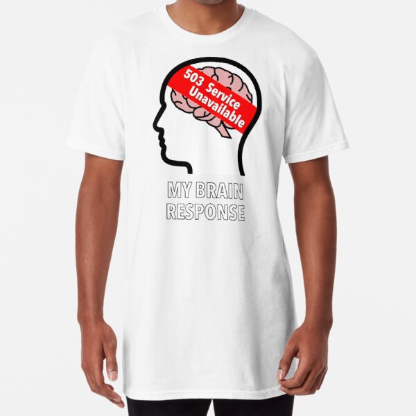 My Brain Response: 503 Service Unavailable Long T-Shirt product image