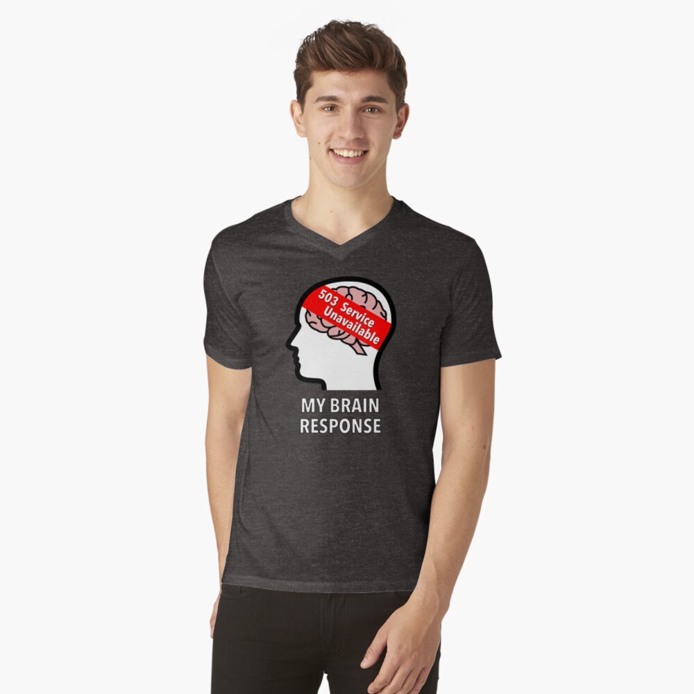My Brain Response: 503 Service Unavailable V-Neck T-Shirt