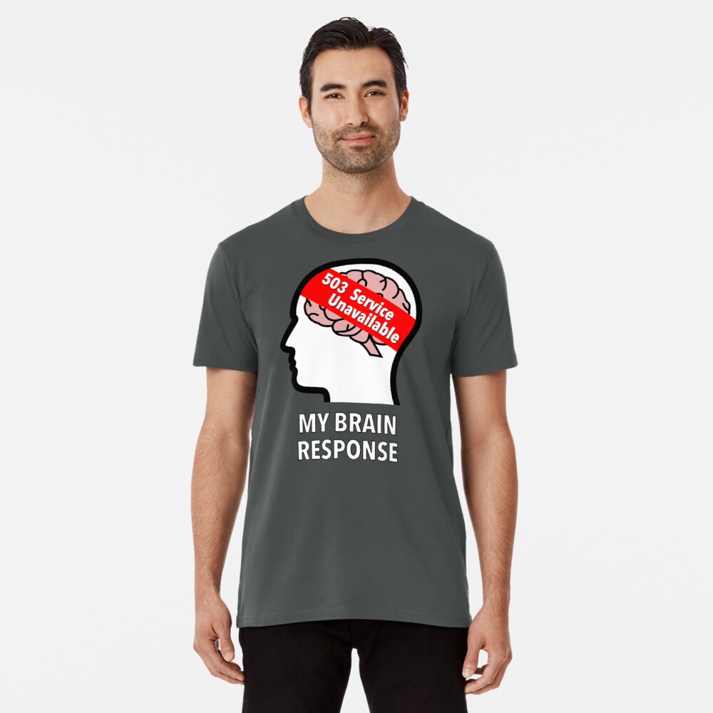 My Brain Response: 503 Service Unavailable Premium T-Shirt product image