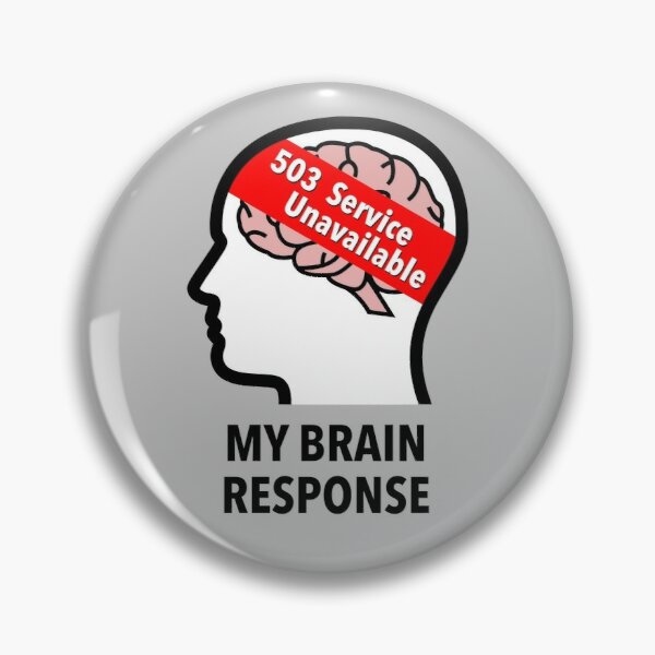 My Brain Response: 503 Service Unavailable Pinback Button product image