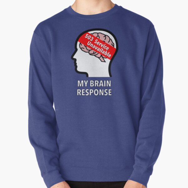 My Brain Response: 503 Service Unavailable Pullover Sweatshirt product image