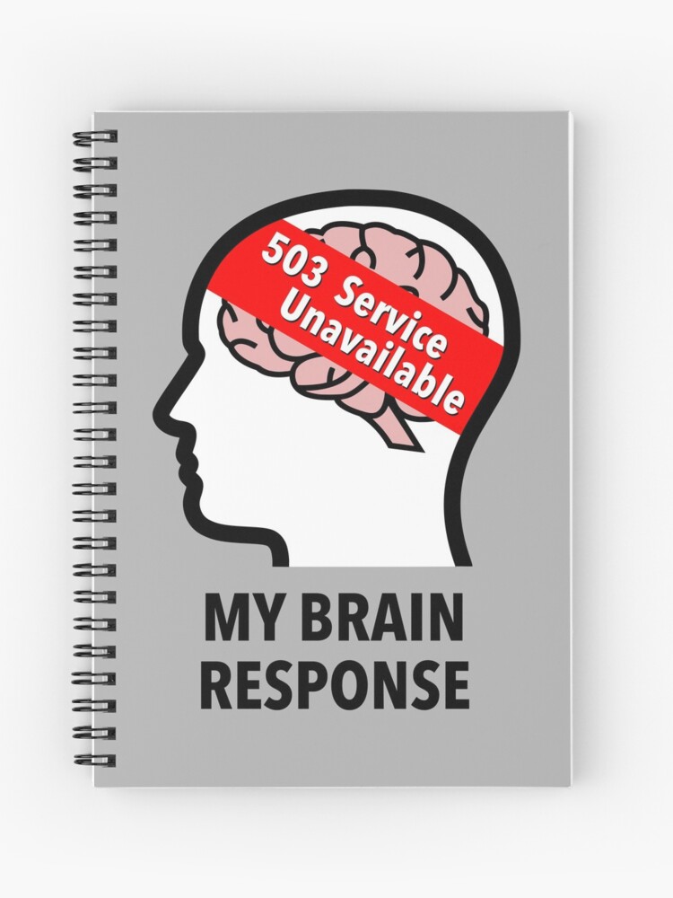 My Brain Response: 503 Service Unavailable Spiral Notebook product image