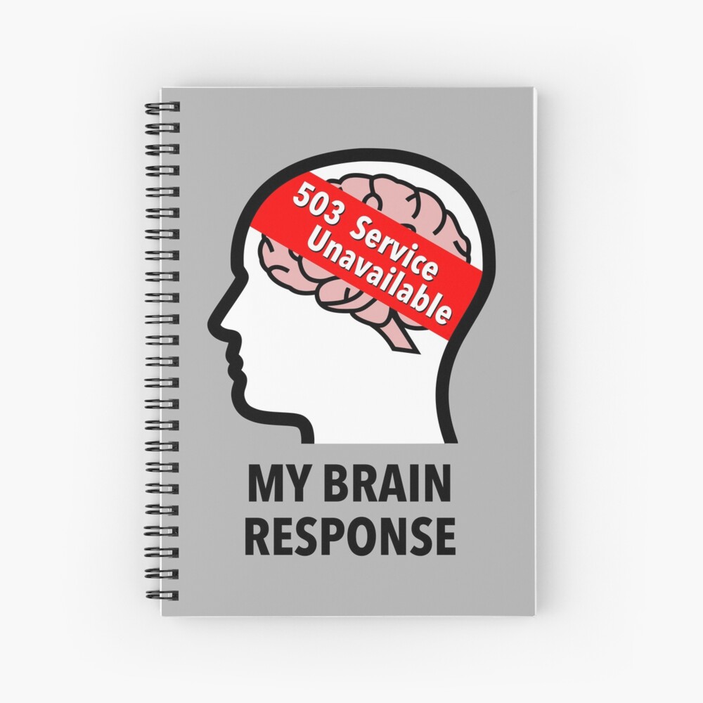 My Brain Response: 503 Service Unavailable Spiral Notebook