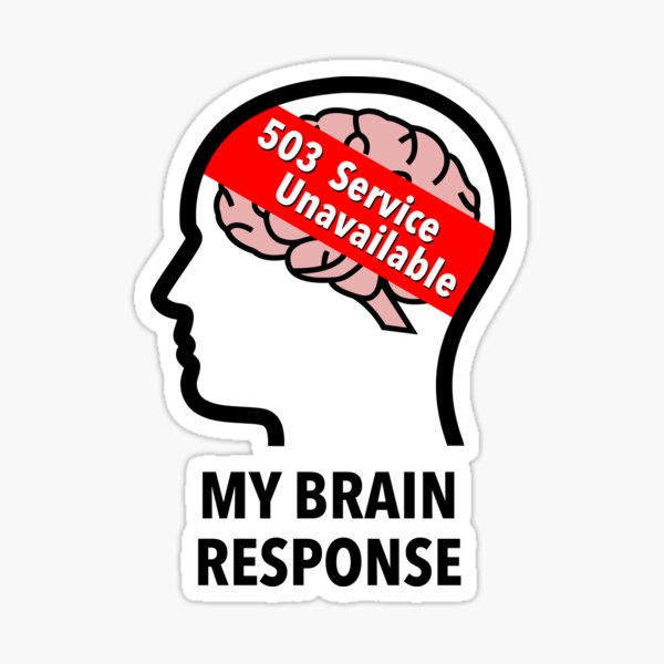 My Brain Response: 503 Service Unavailable Sticker product image