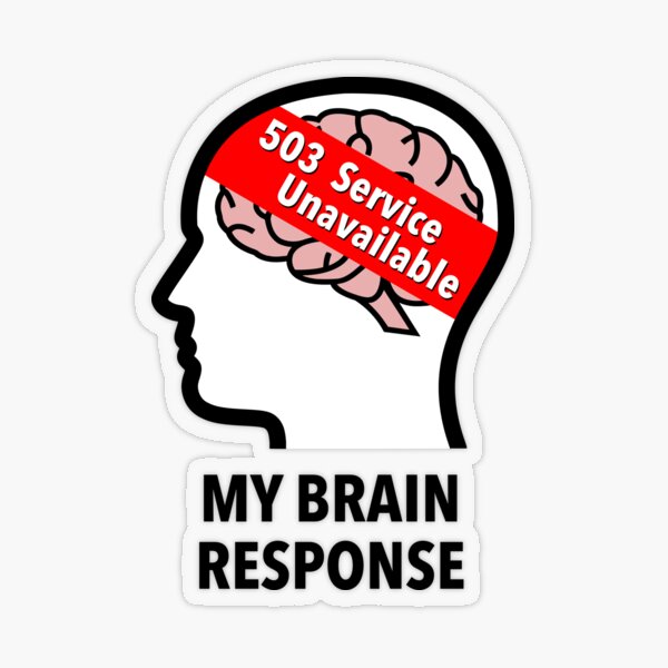 My Brain Response: 503 Service Unavailable Transparent Sticker product image