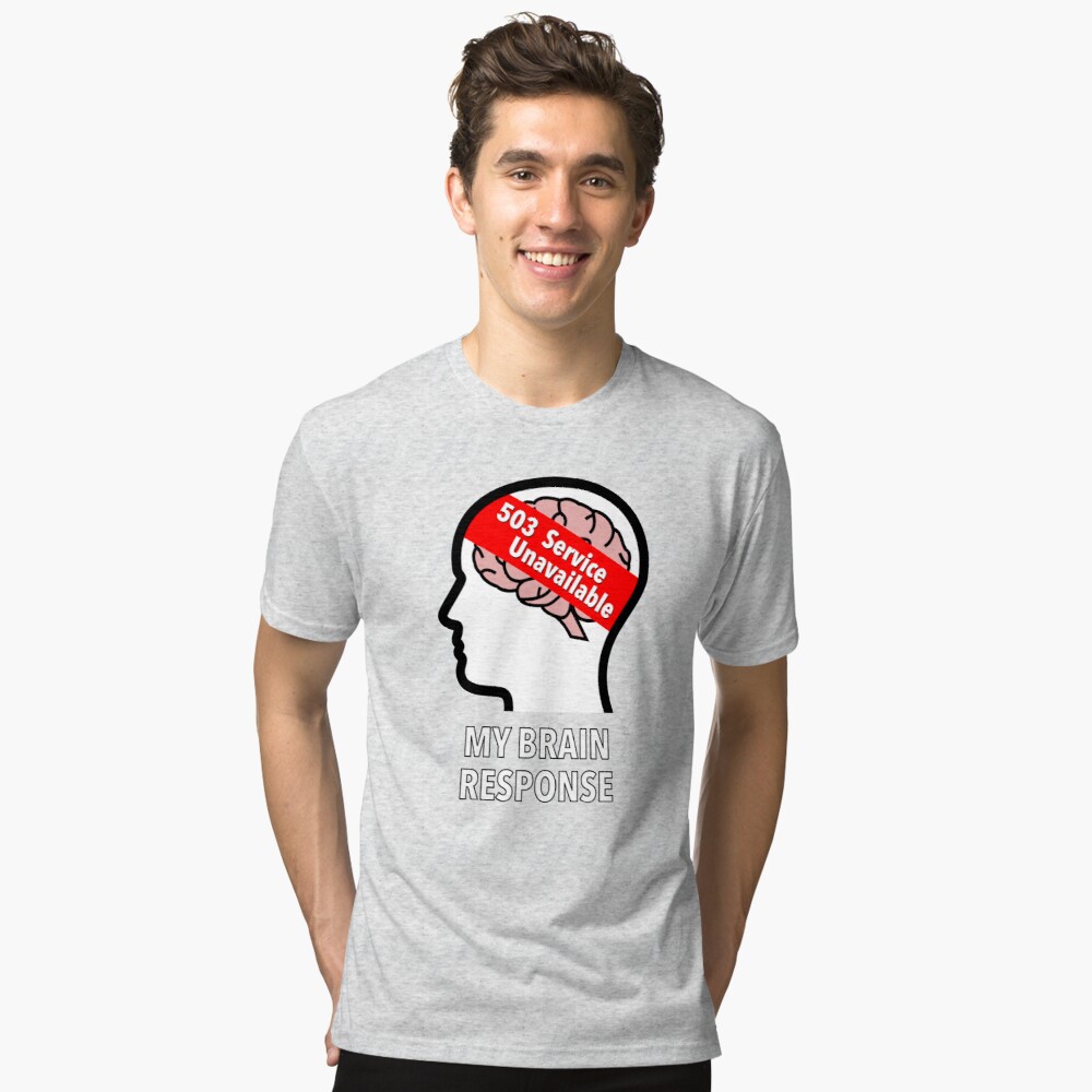 My Brain Response: 503 Service Unavailable Tri-Blend T-Shirt