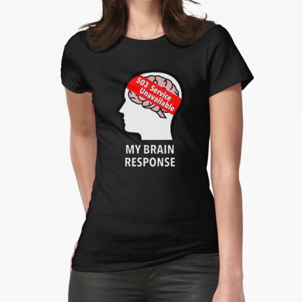 My Brain Response: 503 Service Unavailable Fitted T-Shirt product image