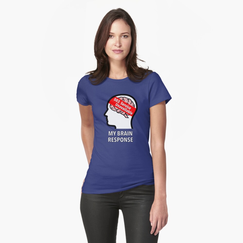 My Brain Response: 503 Service Unavailable Fitted T-Shirt
