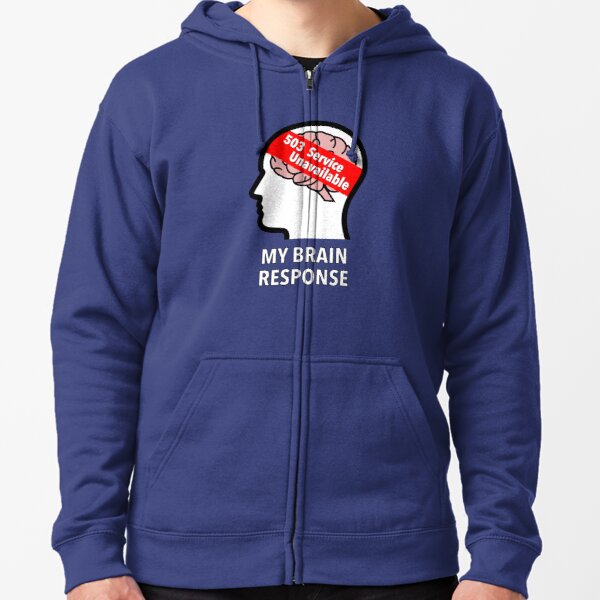 My Brain Response: 503 Service Unavailable Zipped Hoodie product image