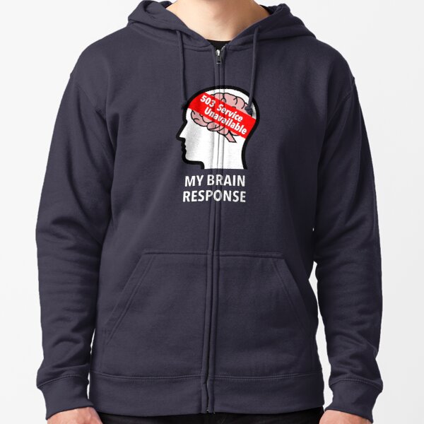 My Brain Response: 503 Service Unavailable Zipped Hoodie product image