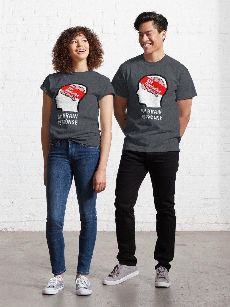 My Brain Response: 529 Overloaded Classic T-Shirt product image