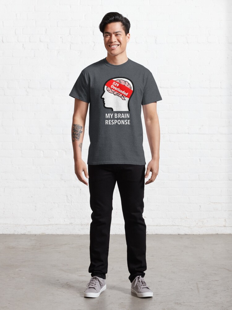 My Brain Response: 529 Overloaded Classic T-Shirt product image