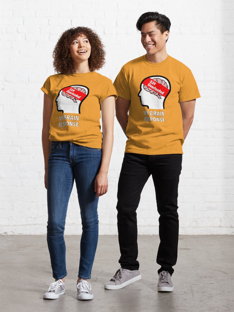 My Brain Response: 529 Overloaded Classic T-Shirt product image