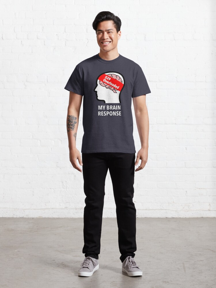 My Brain Response: 529 Overloaded Classic T-Shirt product image