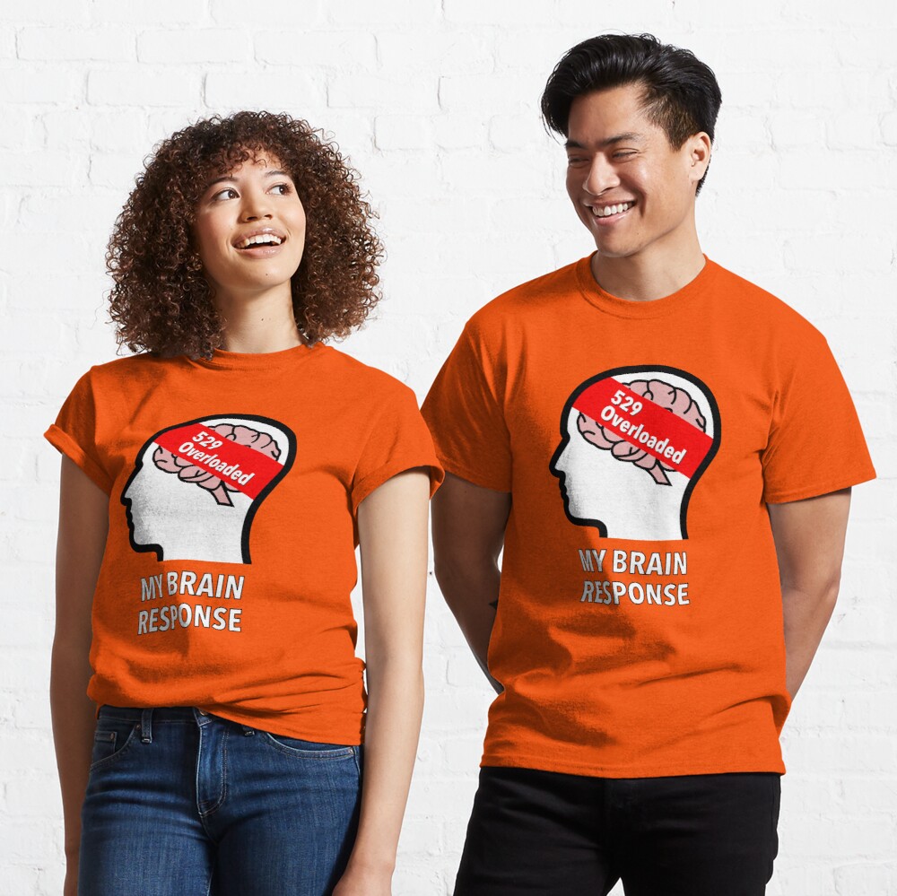 My Brain Response: 529 Overloaded Classic T-Shirt product image