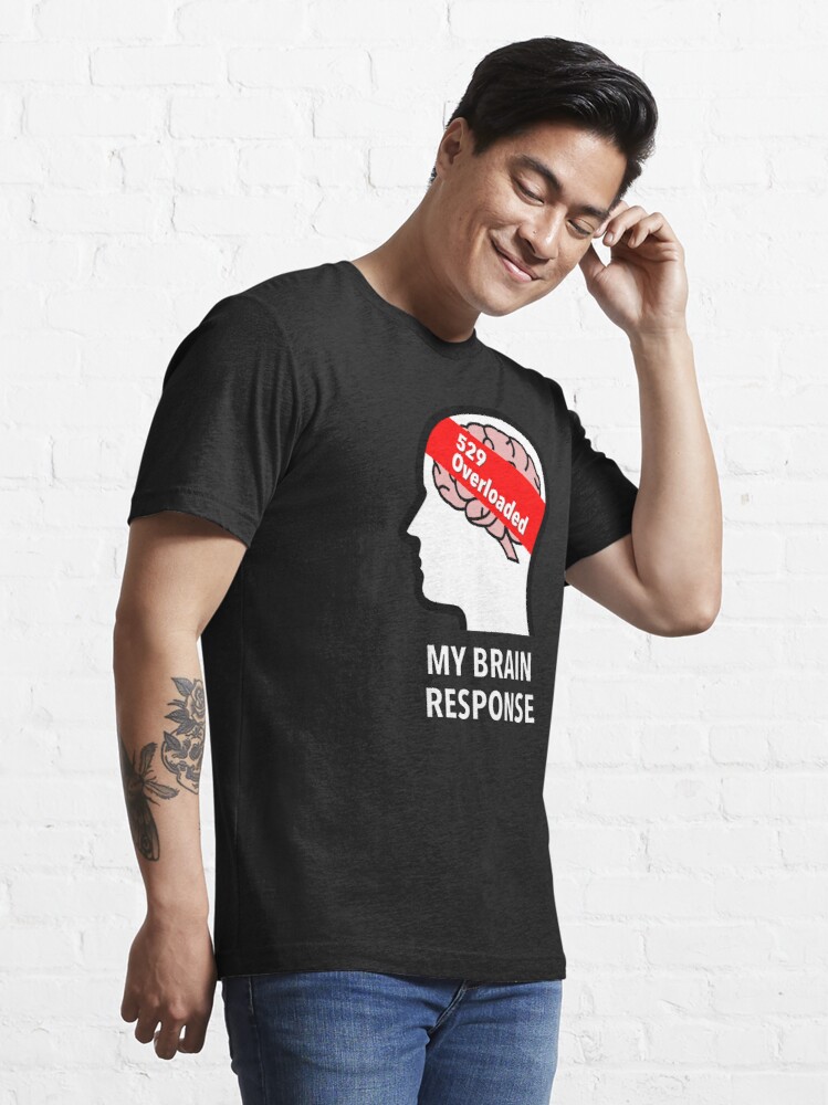 My Brain Response: 529 Overloaded Essential T-Shirt product image
