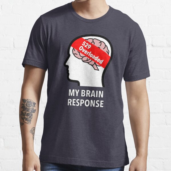 My Brain Response: 529 Overloaded Essential T-Shirt product image