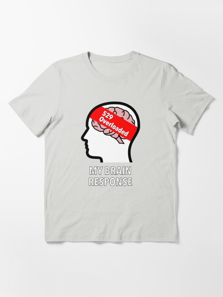 My Brain Response: 529 Overloaded Essential T-Shirt product image