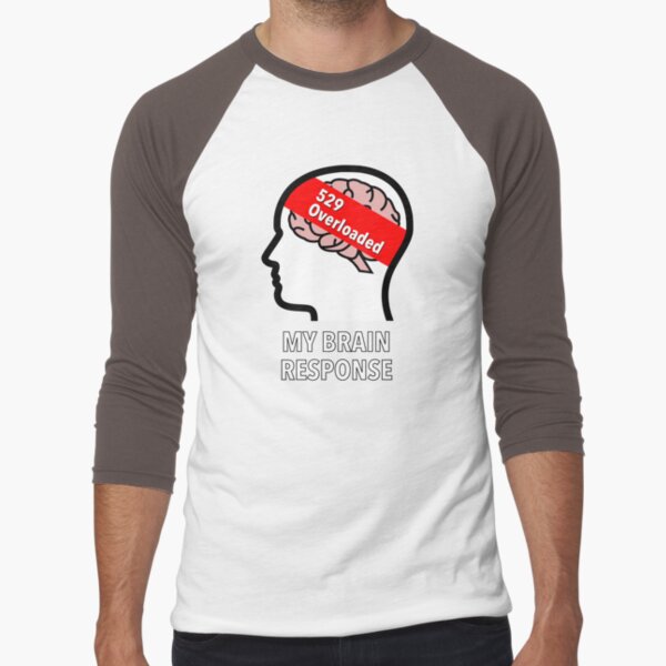 My Brain Response: 529 Overloaded Baseball ¾ Sleeve T-Shirt product image