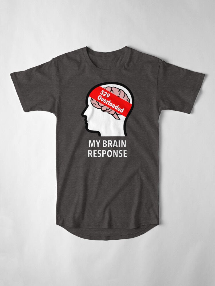 My Brain Response: 529 Overloaded Long T-Shirt product image