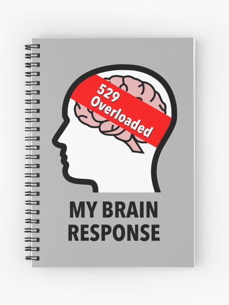 My Brain Response: 529 Overloaded Spiral Notebook product image