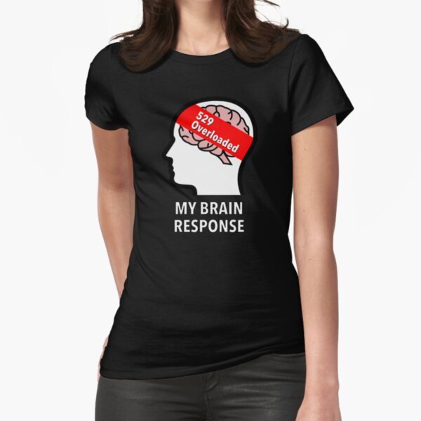 My Brain Response: 529 Overloaded Fitted T-Shirt product image