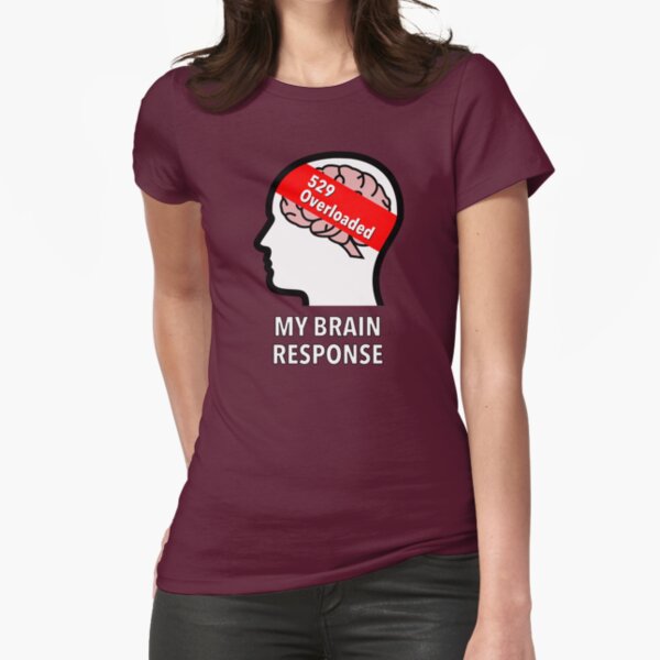 My Brain Response: 529 Overloaded Fitted T-Shirt product image