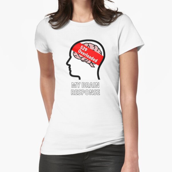 My Brain Response: 529 Overloaded Fitted T-Shirt product image