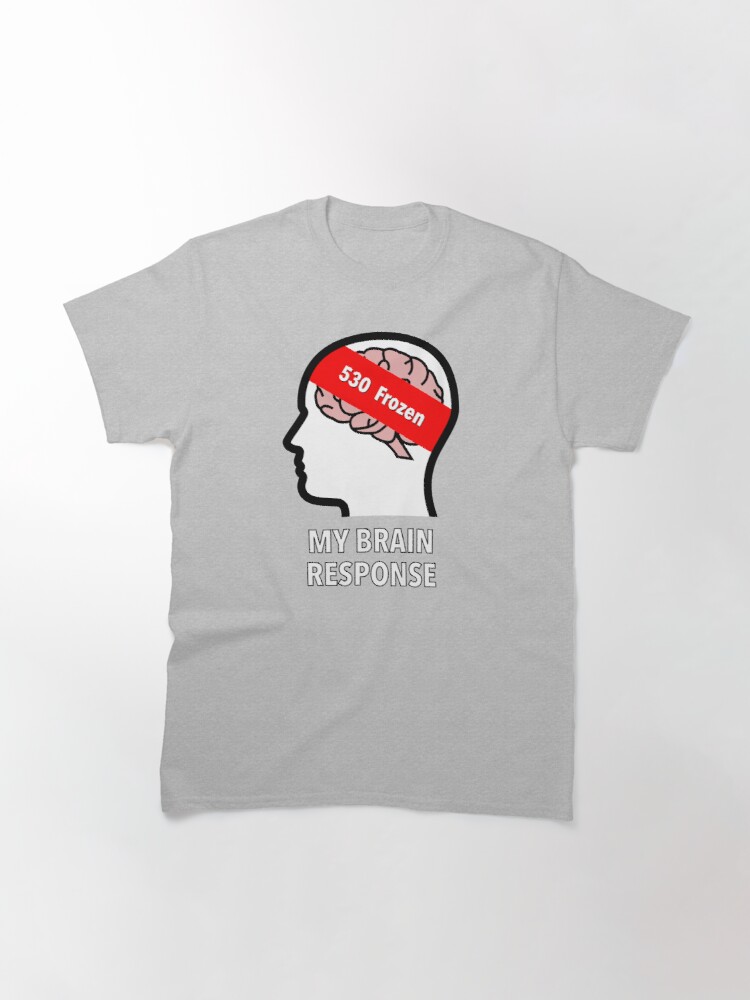My Brain Response: 530 Frozen Classic T-Shirt product image